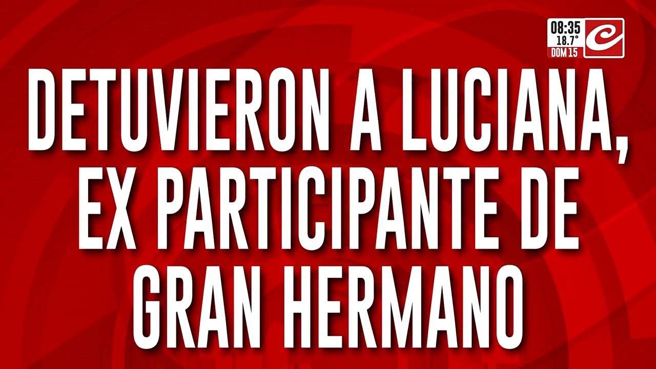 Detuvieron a Luciana, ex participante de Gran hermano: la acusan de ser viuda negra