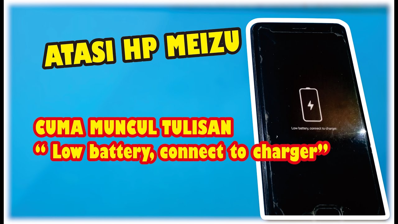Cara Mengatasi Hp MEIZU Cuma Muncul Tulisan " Low Battery, Connet To Charger"