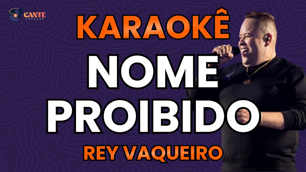 KARAOKÊ 🎤 - NOME PROIBIDO - REY VAQUEIRO