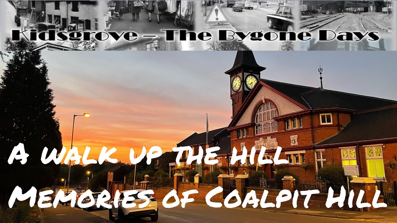 “A Walk Up The Hill”- Memories of Coalpit Hill following the scenes of Kidsgrove Bygone Days