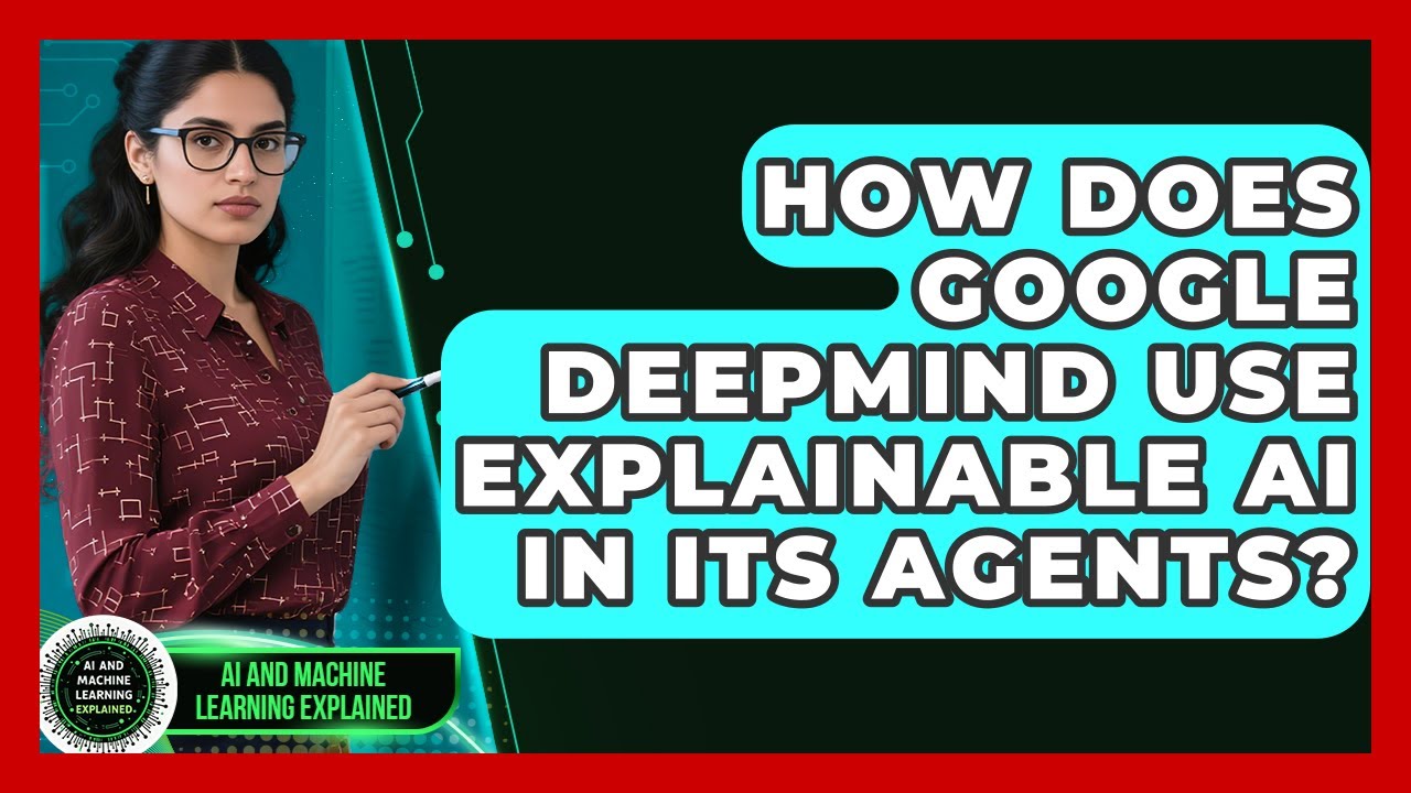 How Does Google DeepMind Use Explainable AI in Its Agents? | AI and Machine Learning Explained News