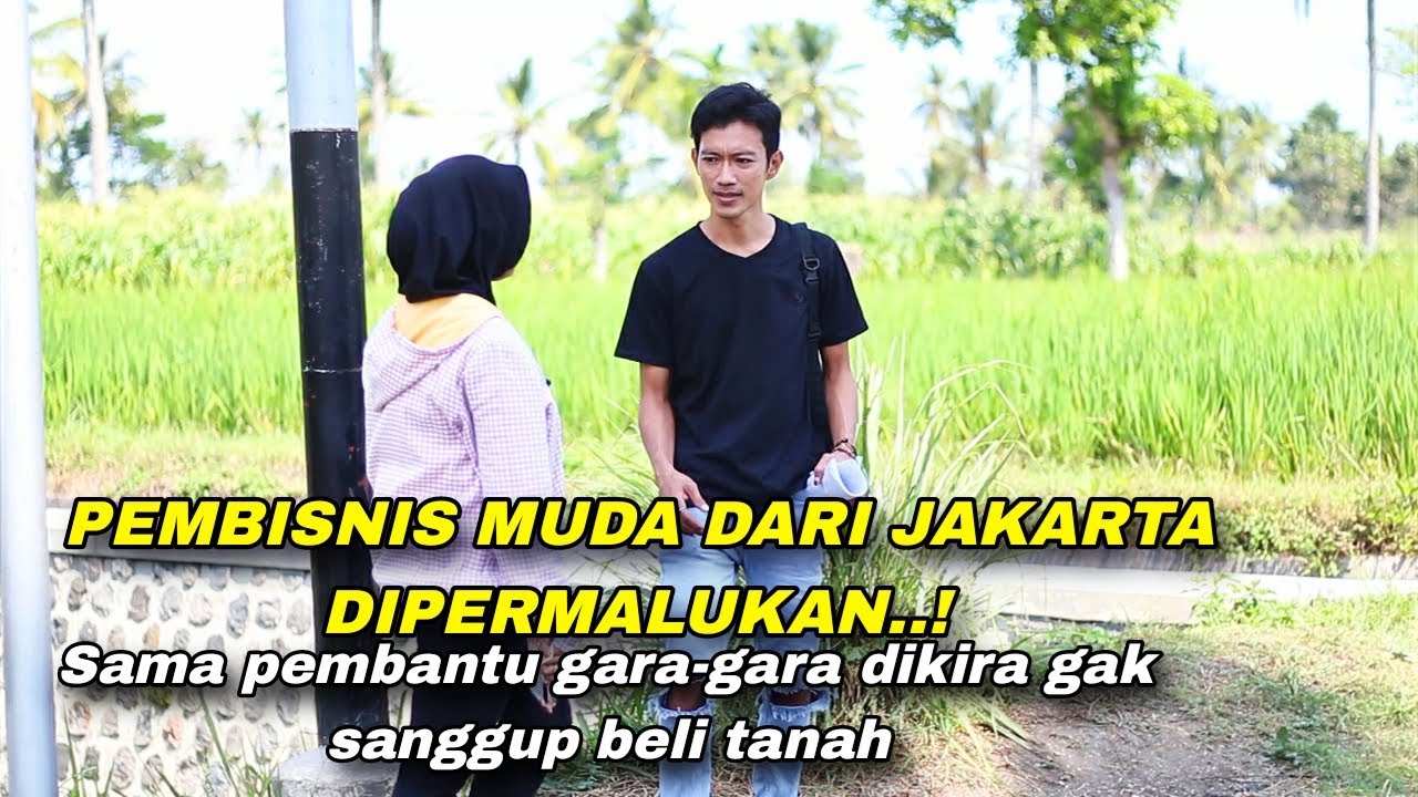 PEMBISNIS MUDA DARI JAKARTA DIPERMALUKAN SAMA PEMBANTU  GARA-GARA DIKIRA GAK SANGGUP BELI TANAH