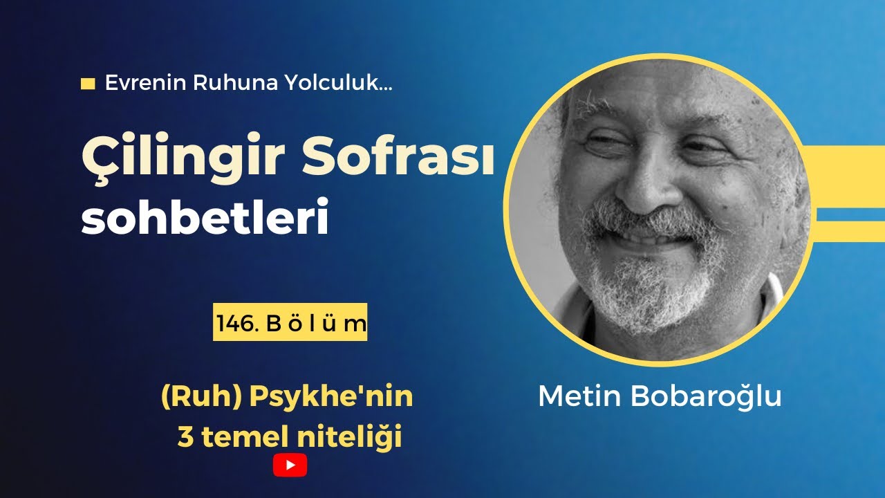 Çilingir Sofrası 146 / (Ruh) Psykhe'nin 3 Temel Niteliği