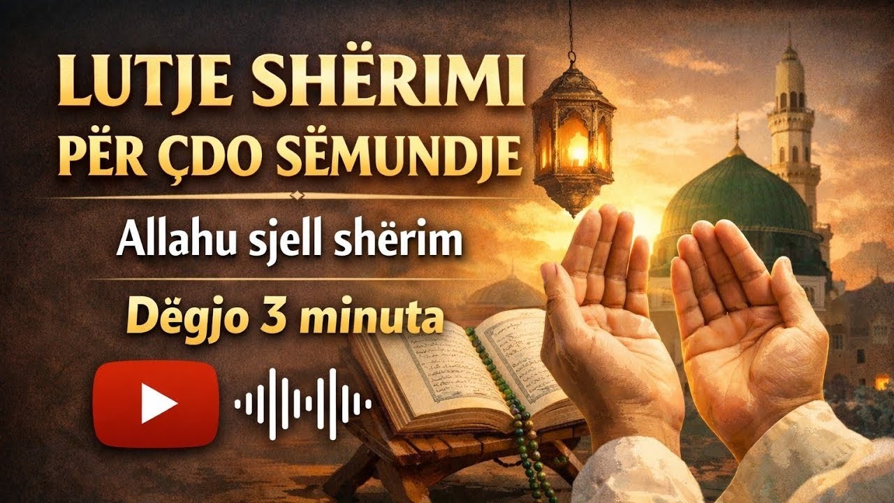 LUTJE SHËRIMI PËR ÇDO SËMUNDJE Allahu sjell shërim Dëgjo 3 minuta