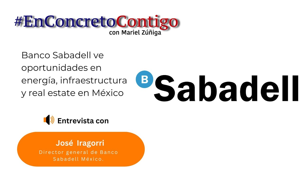 ⚡🏦 Banco Sabadell ve oportunidades en energía, infraestructura y real estate en México