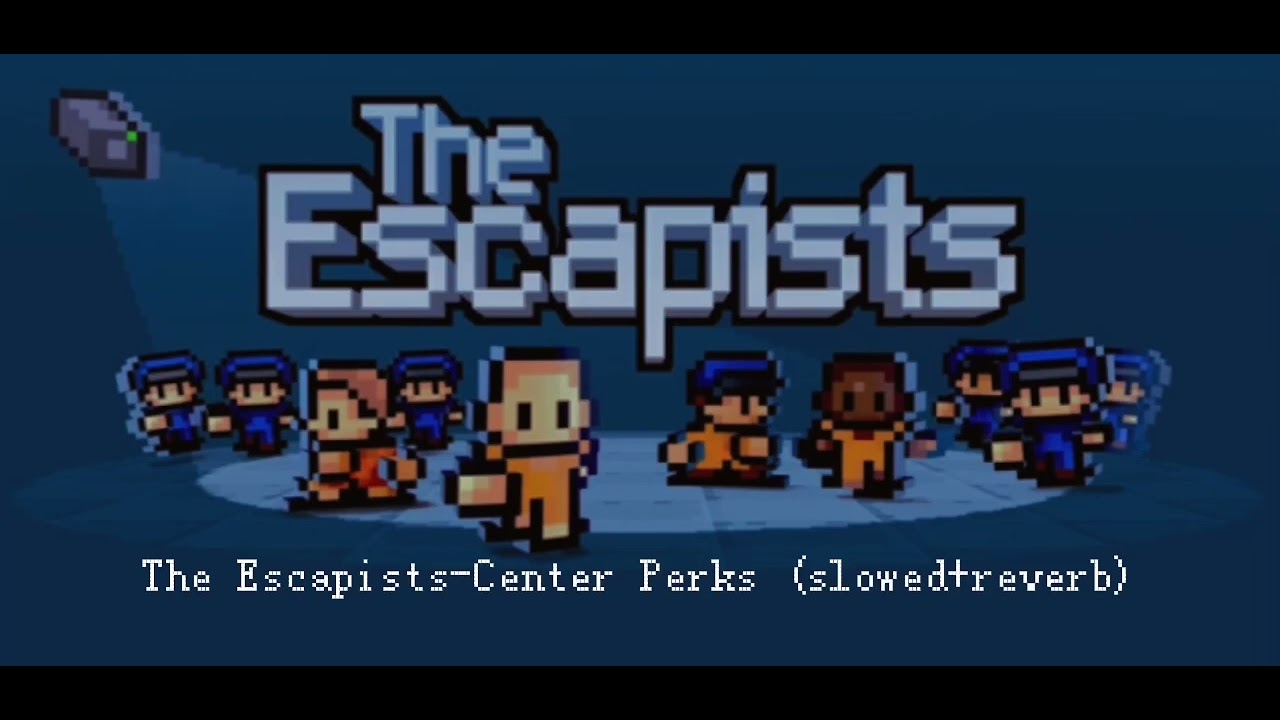 The Escapists-Center Perks (slowed+reverb)