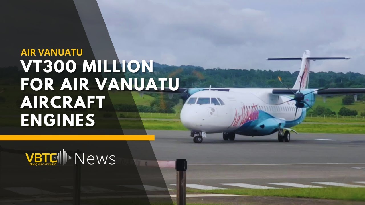 Government provides VT300 million for air Vanuatu aircraft engines | VBTC News