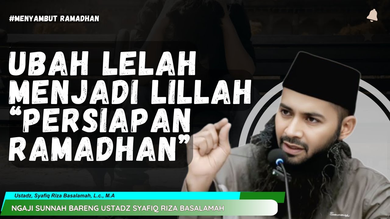 UBAH LELAH MENJADI LILLAH: RAHASIA MENYAMBUT RAMADHAN | CERAMAH USTADZ SYAFIQ RIZA BASALAMAH