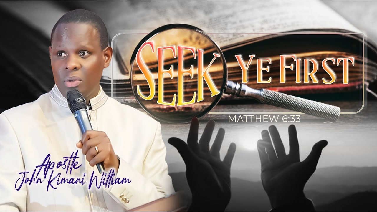 Seek Ye First || Apostle John Kimani William
