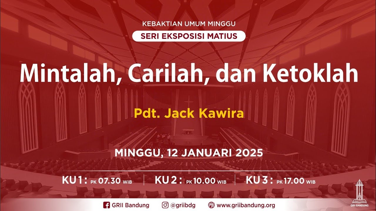 Mintalah, Carilah, dan Ketoklah - Pdt. Jack Kawira - Ibadah Minggu - 12 Januari 2025