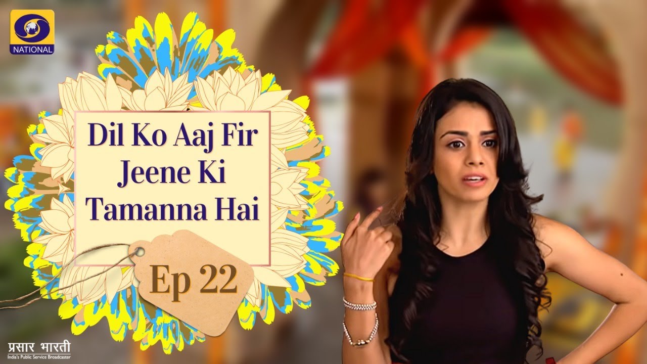 Dil Ko Aaj Fir Jine Ki Tammanna Hai - Ep - #22