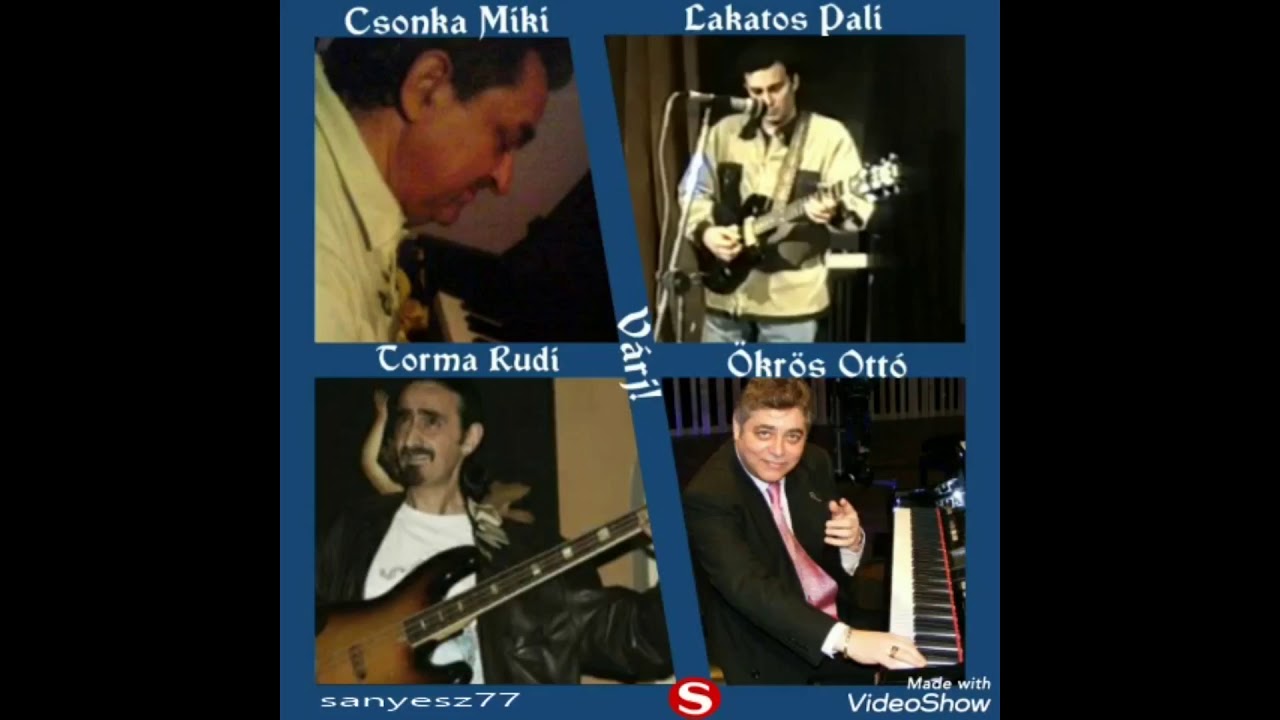 Csonka Miki-Torma Rudi-Lakatos Pali-Ökrös Ottó-Várj!