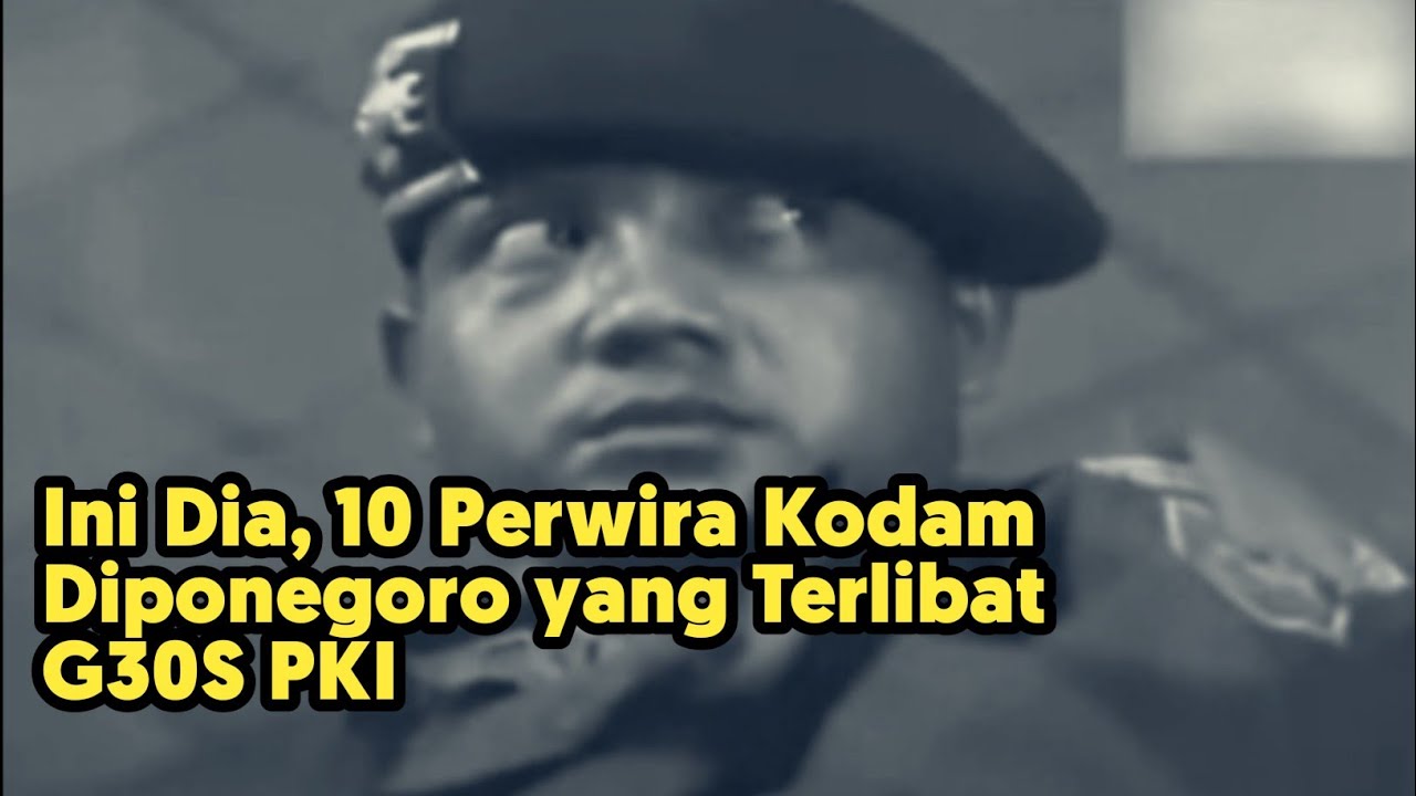 Ini Dia, 10 Perwira Kodam Diponegoro yang Terlibat Langsung dalam G30S PKI