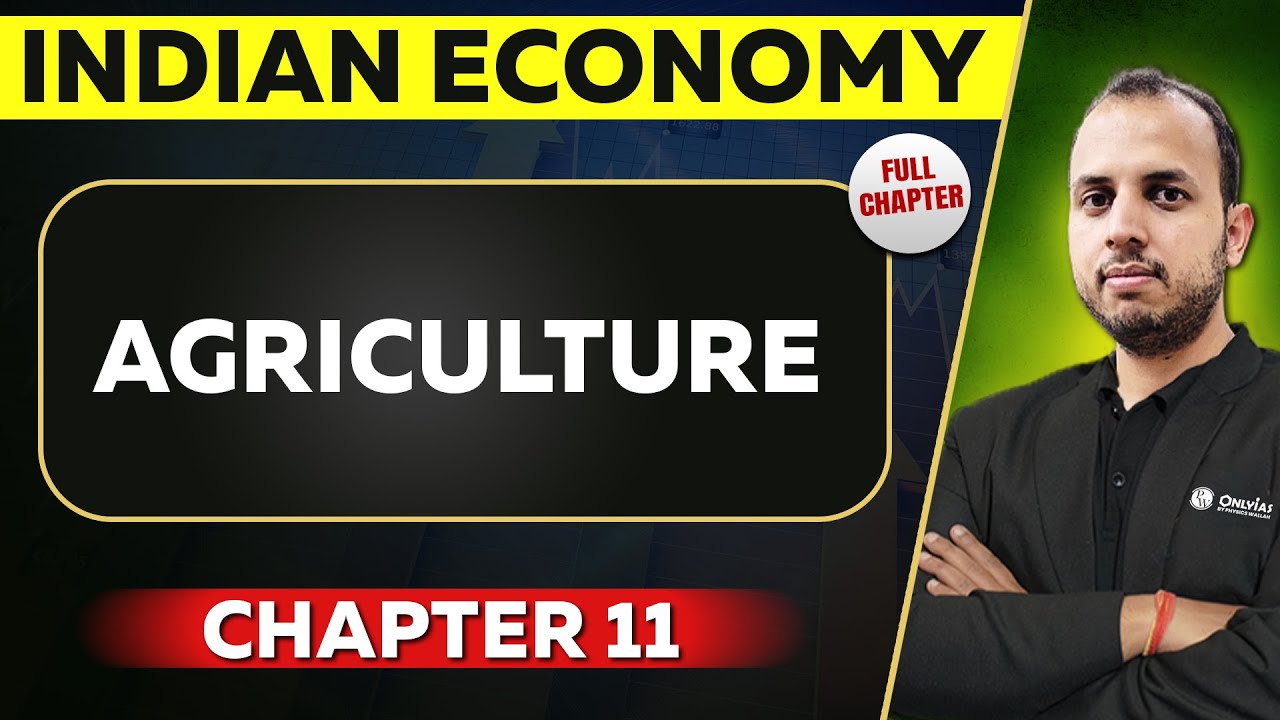 Agriculture FULL CHAPTER | Indian Economy Chapter 11 | UPSC Preparation