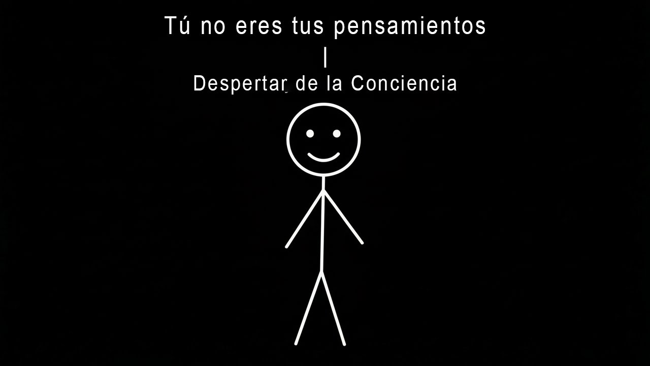 Tú no eres tus pensamientos | Despertar de la Conciencia