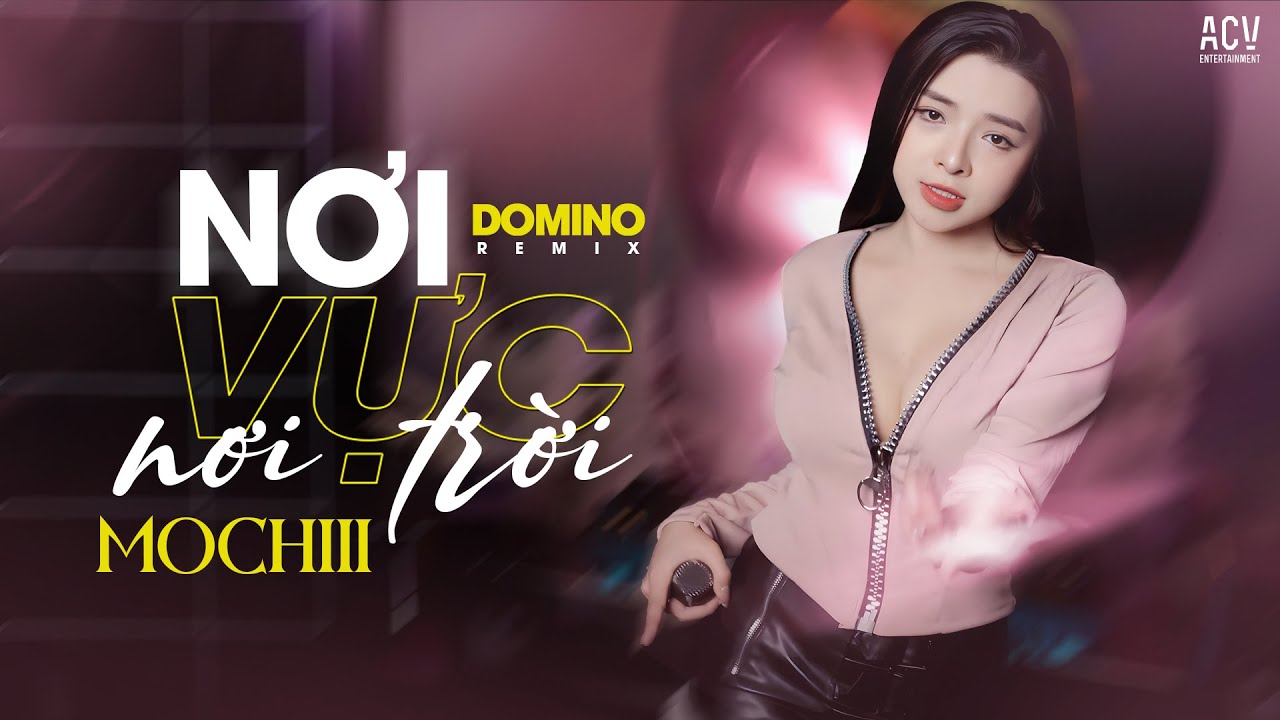 NƠI VỰC NƠI TRỜI REMIX - MOCHIII x DOMINO REMIX |  Khi Tương Lai Mơ Hồ Đầy &Ocirc; Trống Remix...