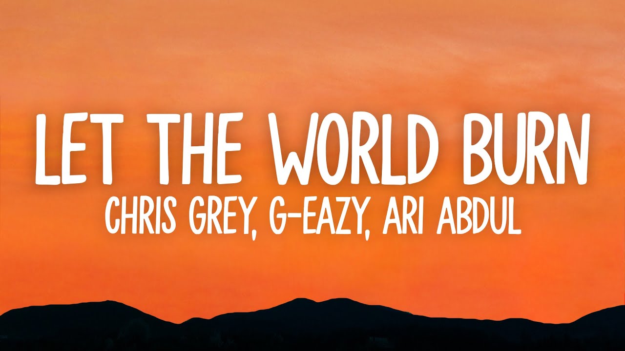 Chris Grey, G-Eazy, Ari Abdul - LET THE WORLD BURN (Lyrics)