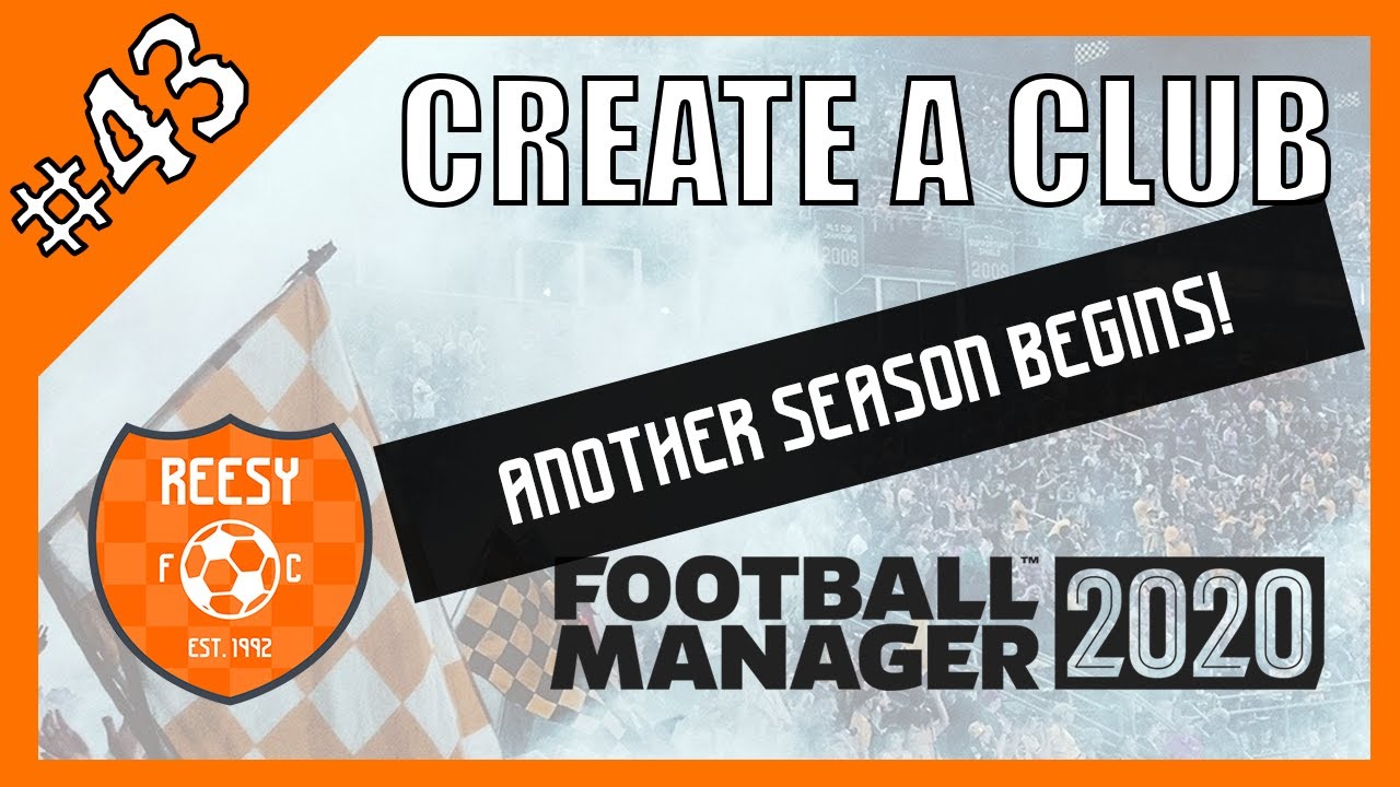 ANOTHER SEASON BEGINS! | CREATE A CLUB FM20 | EP #43 | FOOTBALL MANAGER 2020