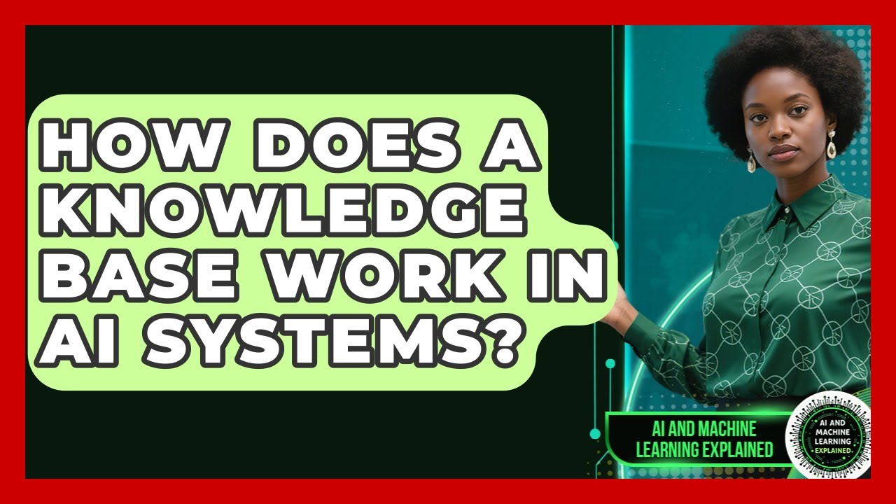 How Does A Knowledge Base Work In AI Systems? - AI and Machine Learning Explained