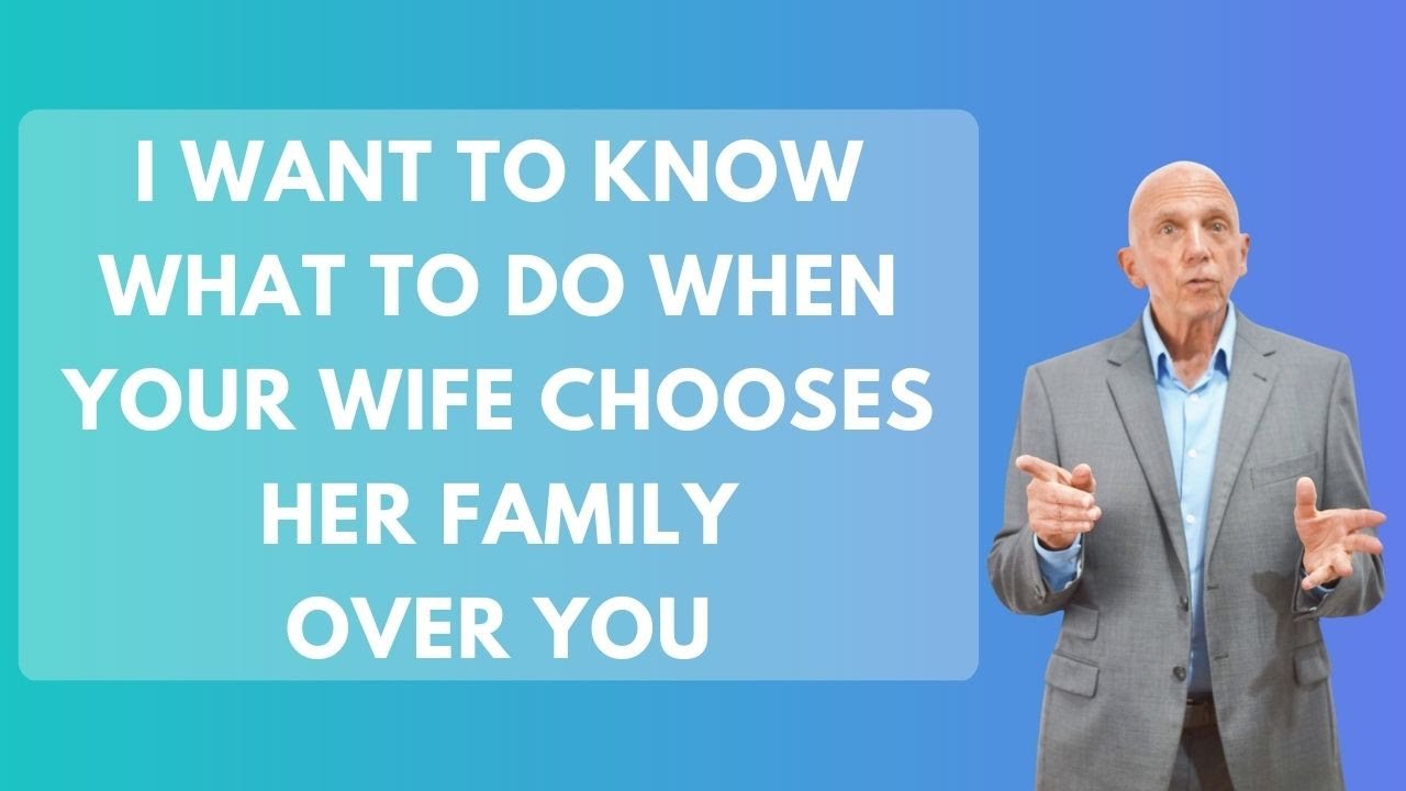 I Want To Know What To Do When Your Wife Chooses Her Family Over You