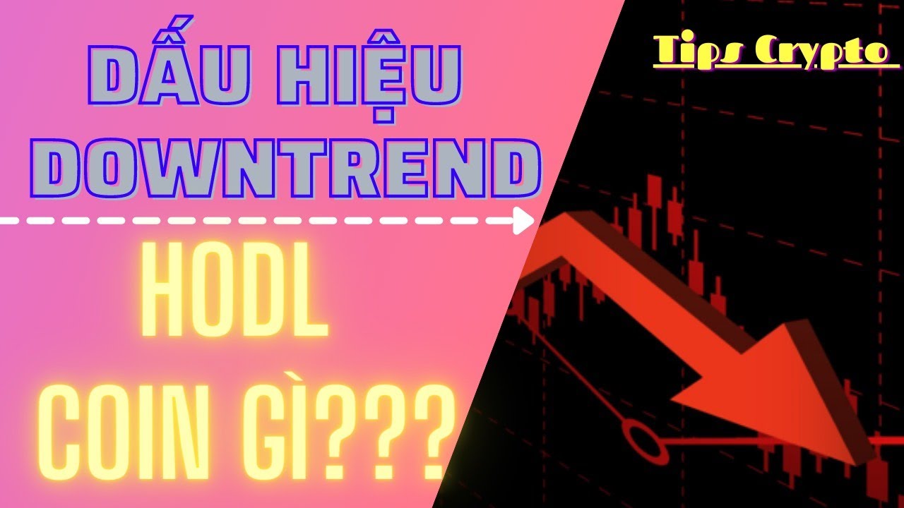 DOWNTREND ĐẦU TƯ COIN G&Igrave;? - DẤU HIỆU NHẬN BIẾT DOWNTREND| TIPS CRYPTO