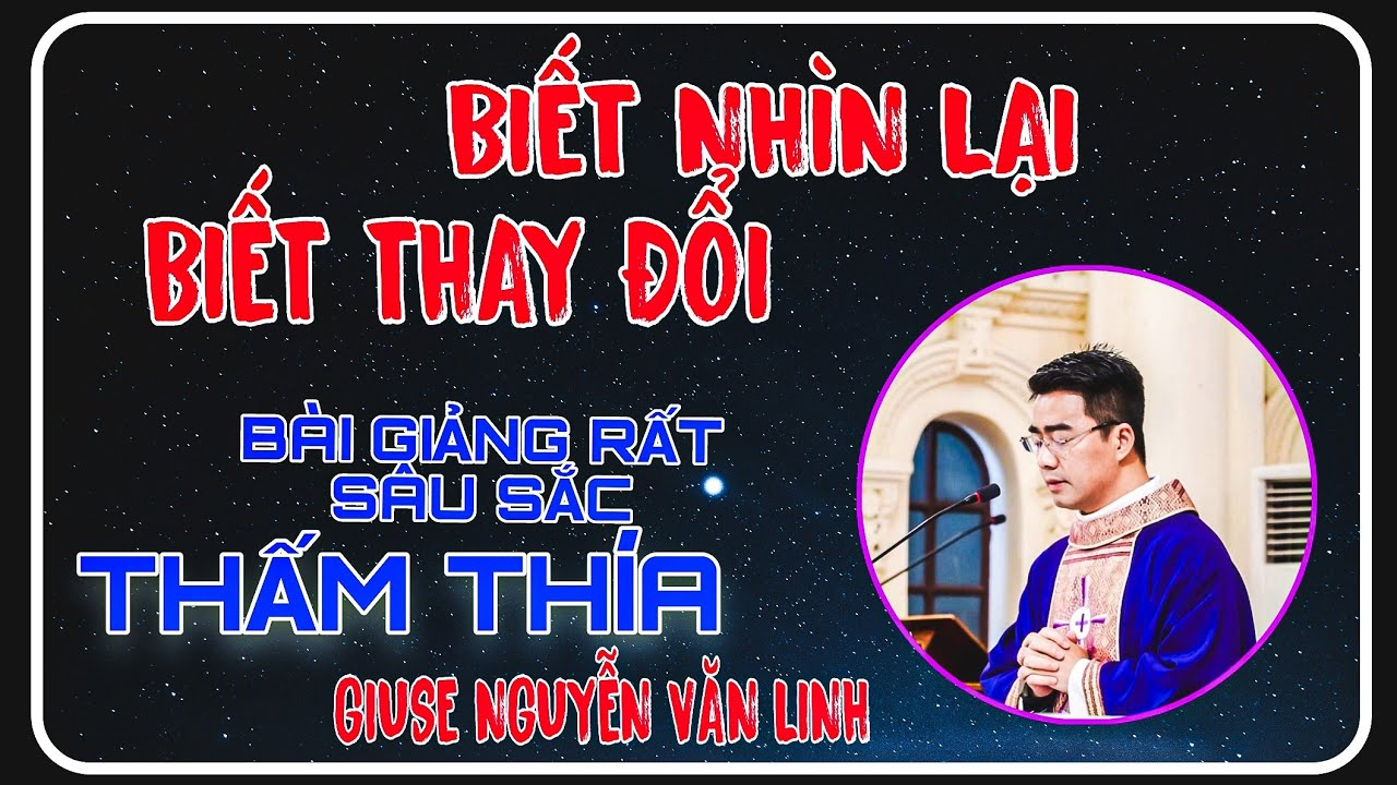 🔴BIẾT NHÌN LẠI - BIẾT THAY ĐỔI : CHA GIUSE NGUYỄN VĂN LINH