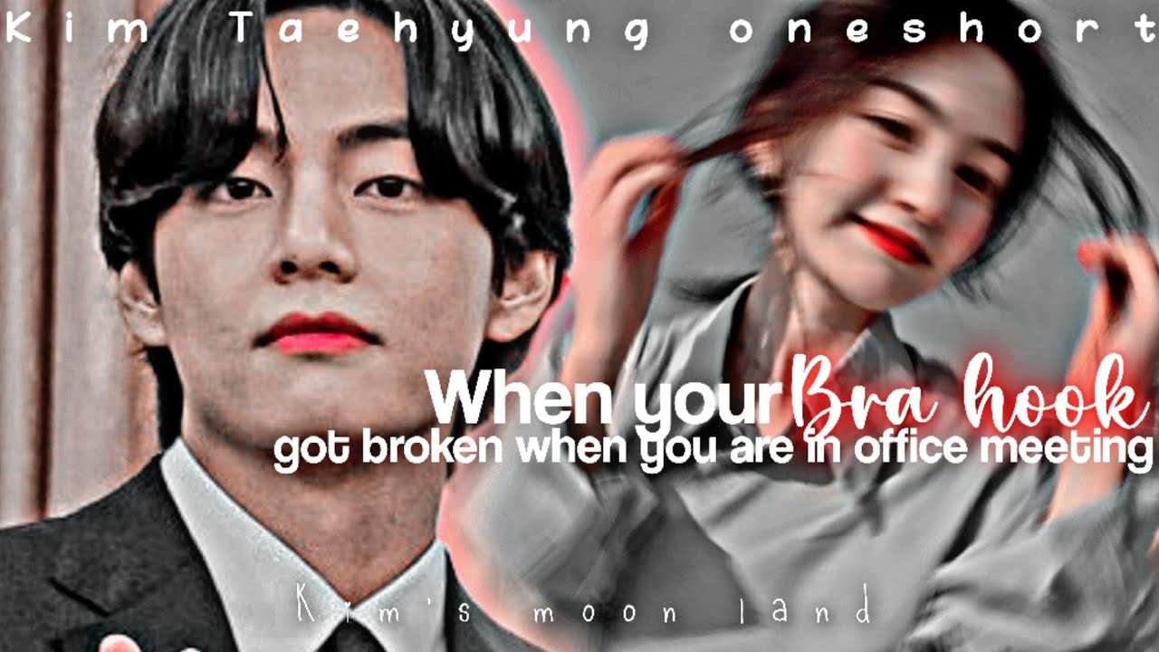 When your br@ hook got broke when you are in meeting..//Taehyung One shot//