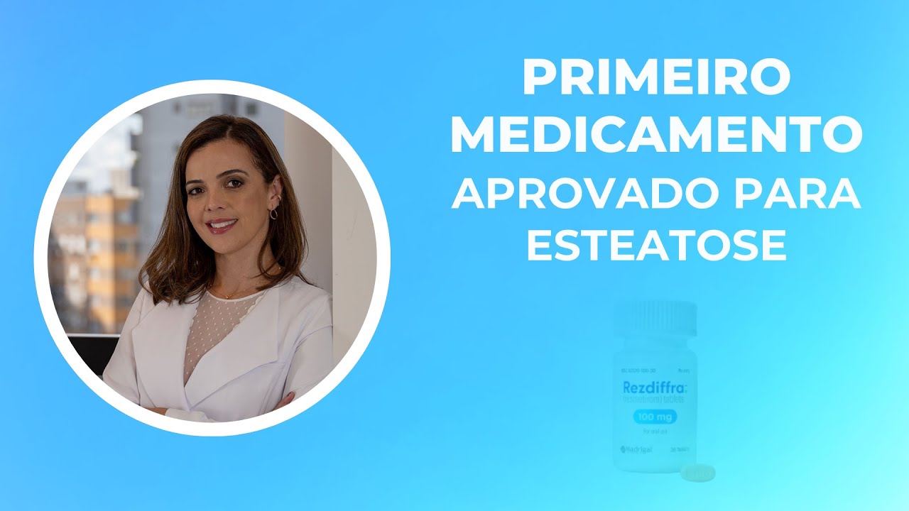 Primeiro medicamento aprovado para tratamento da esteatose: entenda!