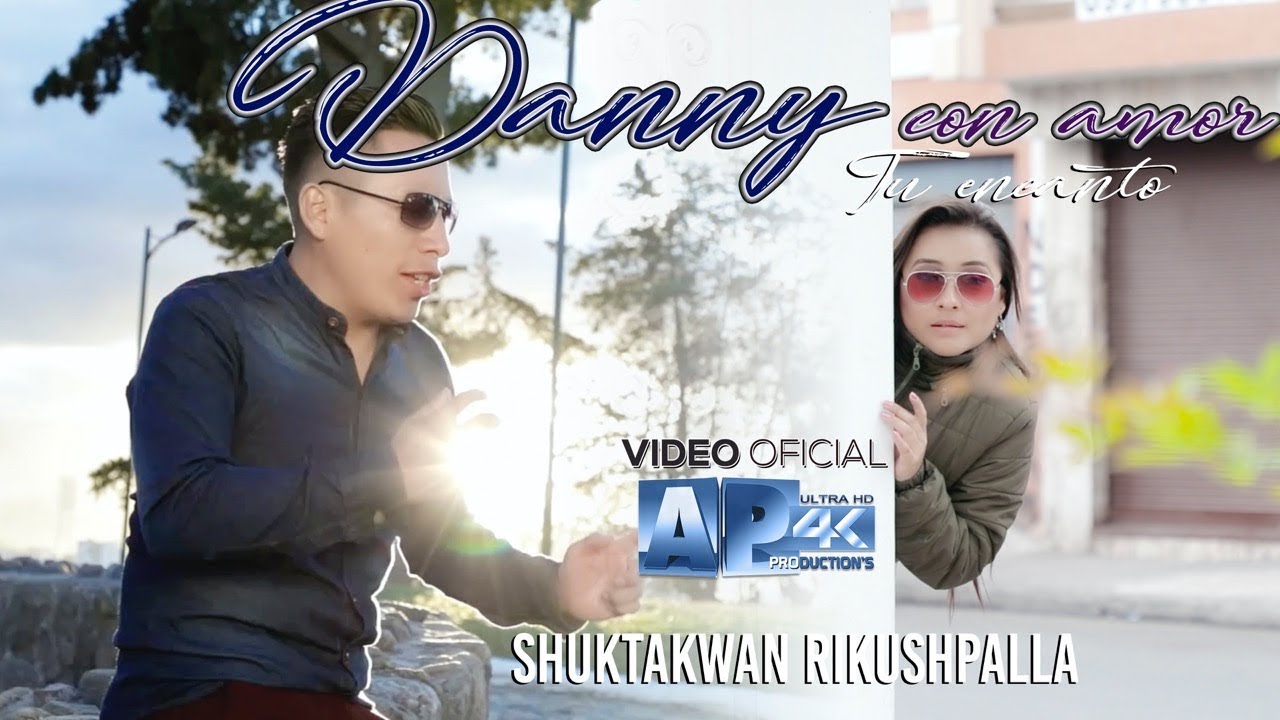 Danny con amor NUEVO!!! 2020 - Shuktakwan rikushpalla 