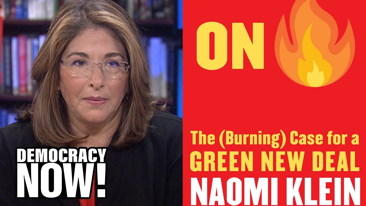 Naomi Klein on the Case for a Green New Deal, Greta Thunberg, & The Rise of Ecofascism