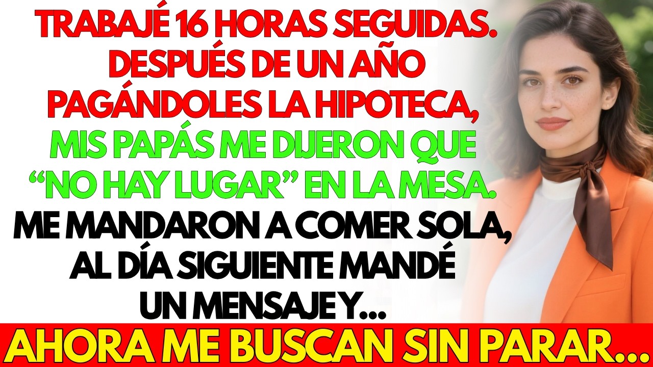 Trabajé 16 horas seguidas. Al llegar, mis papás me dijeron que “no había sitio” para mí...