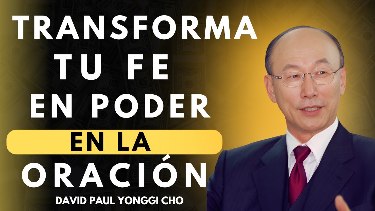 DAVID PAUL YONGGI CHO - Cómo Orar con PODER y una Fe INQUEBRANTABLE
