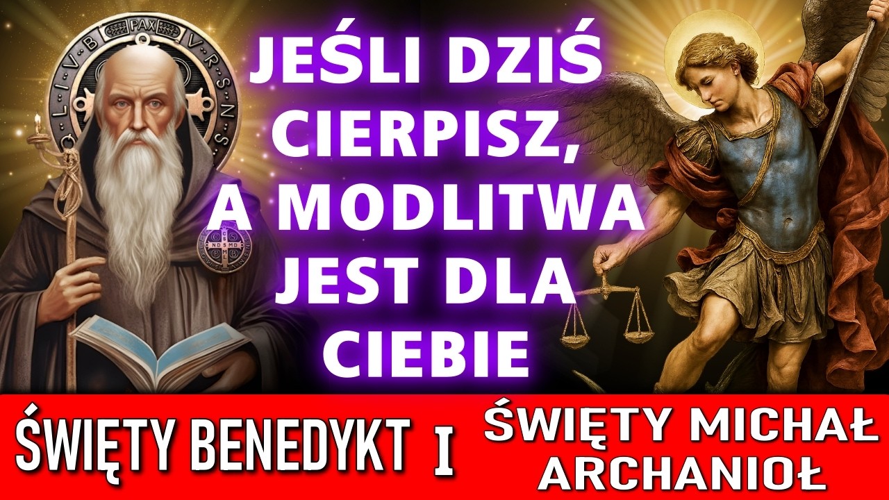 PO TEJ MODLITWIE NIC JUŻ NIE BĘDZIE TAKIE JAK WCZEŚNIEJ! — ŚWIĘTY MICHAŁ ARCHANIOŁ I ŚWIĘTY BENEDYKT