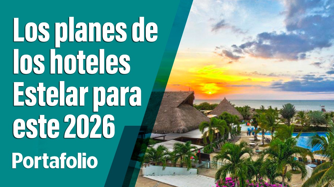 Los planes de los hoteles Estelar: Así se proyectan este 2026 | PORTAFOLIO