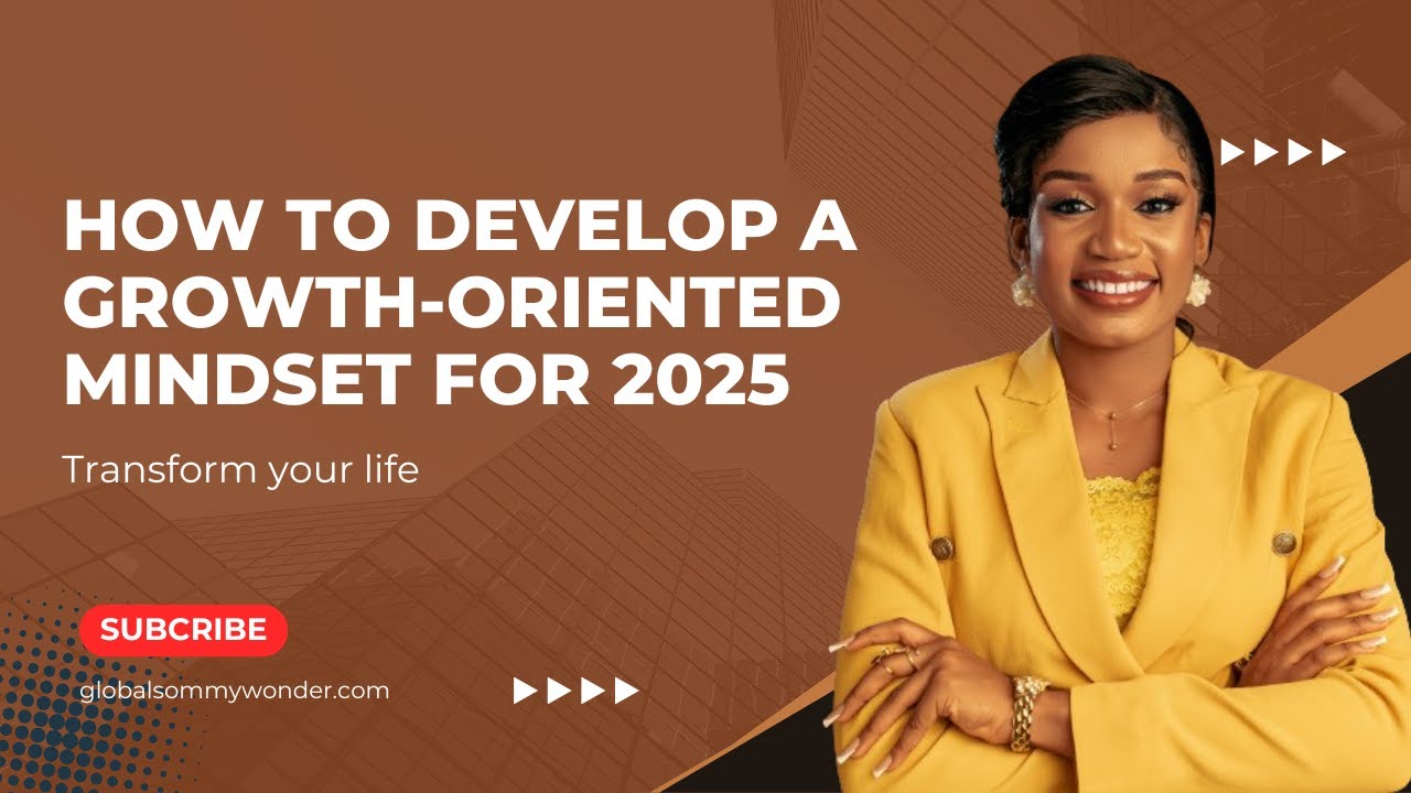 How to Develop a Growth-Oriented Mindset for 2025 | Transform Your Life