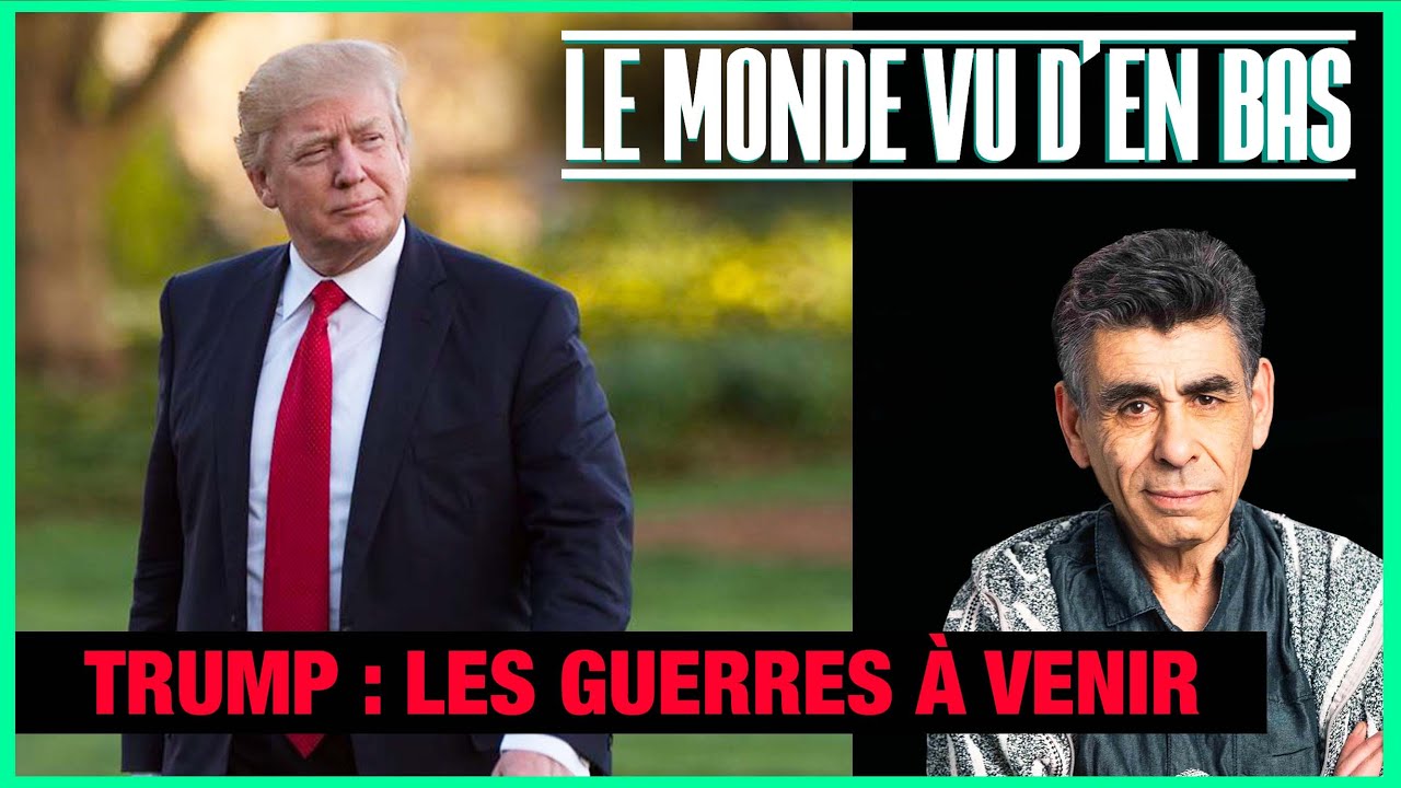 Trump : les guerres &agrave; venir - Le Monde vu d'en bas - n&deg;207