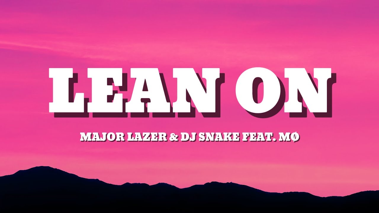 Major Lazer & DJ Snake - Lean On (Lyrics) feat. M&Oslash;