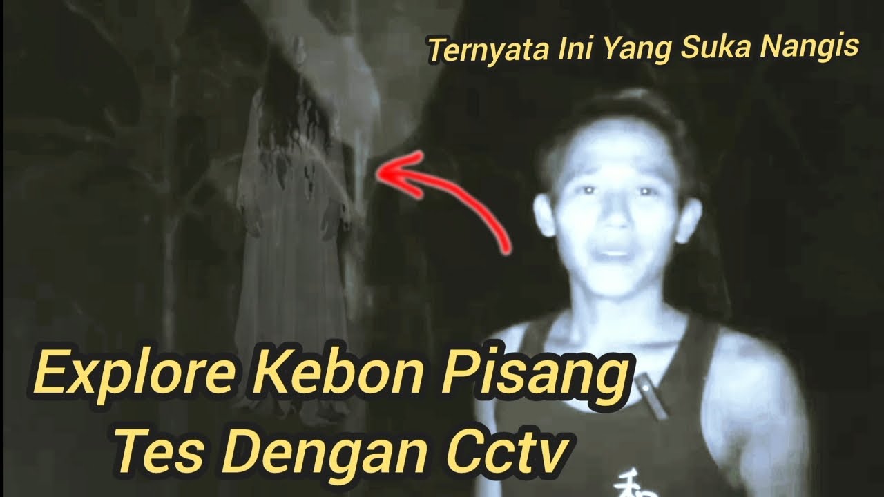 EXPLORE MALAM DI KEBUN PISANG COBA LIHAT DENGAN CCTV
