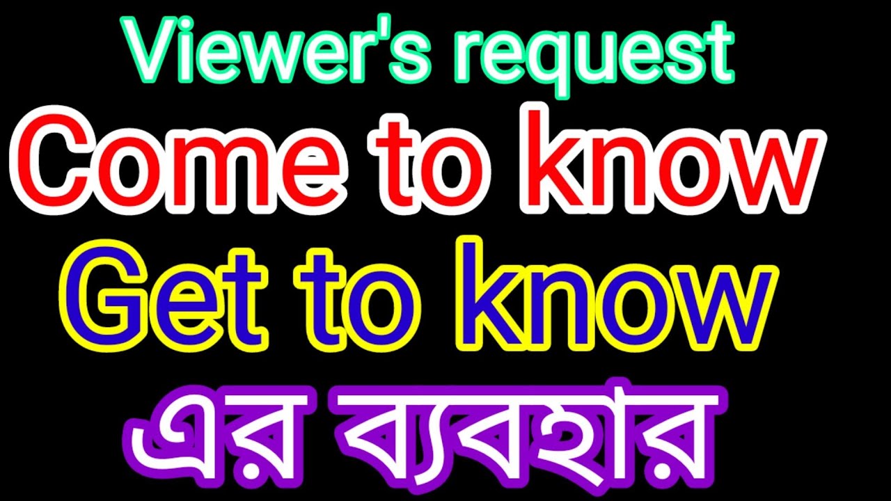 Use of come to know and get to know in spoken english.