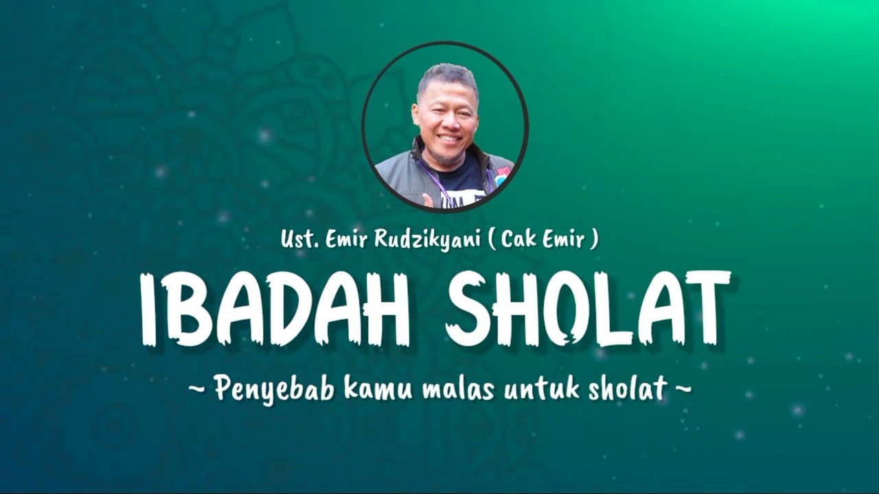 IBADAH SHOLAT | Penyebab Kamu Malas Untuk Sholat || Ust. Emir Rudzikyani (Nasehat Cak Emir)