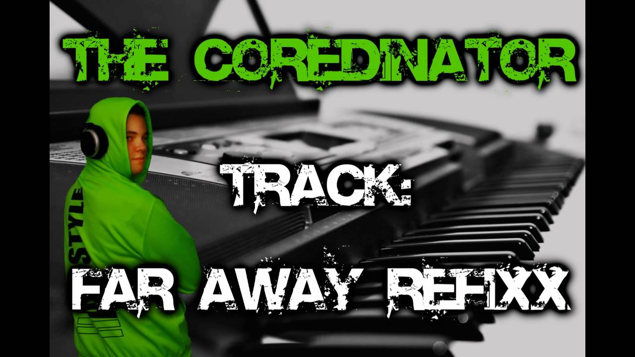 The Coredinator - Far Away (Refixx)