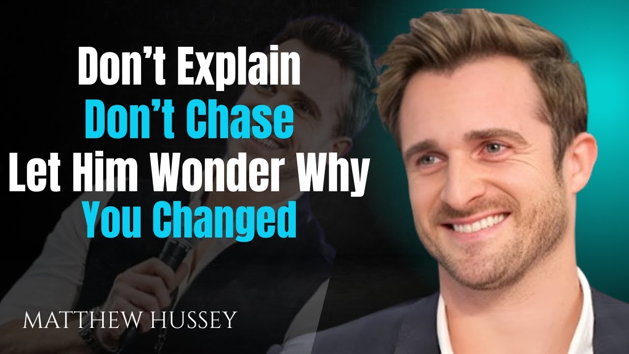Don’t Explain, Don’t Chase — Let Him Wonder Why You changed |  Matthew Hussey