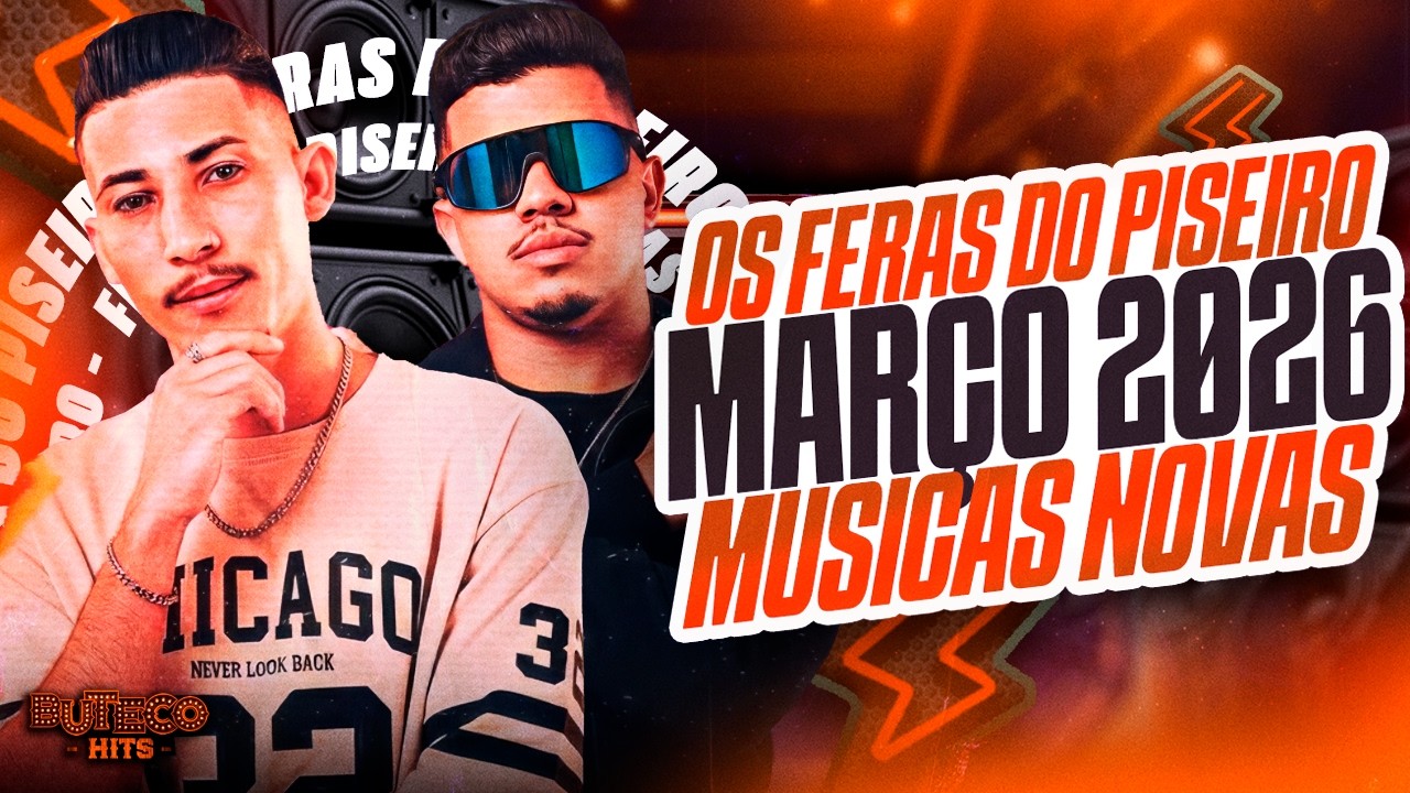 OS FERAS DO PISEIRO MAR&Ccedil;O - MUSICAS NOVAS - FERAS DO PISEIRO MAR&Ccedil;O 2026 - FORROZIN PRA PARED&Atilde;O 2026