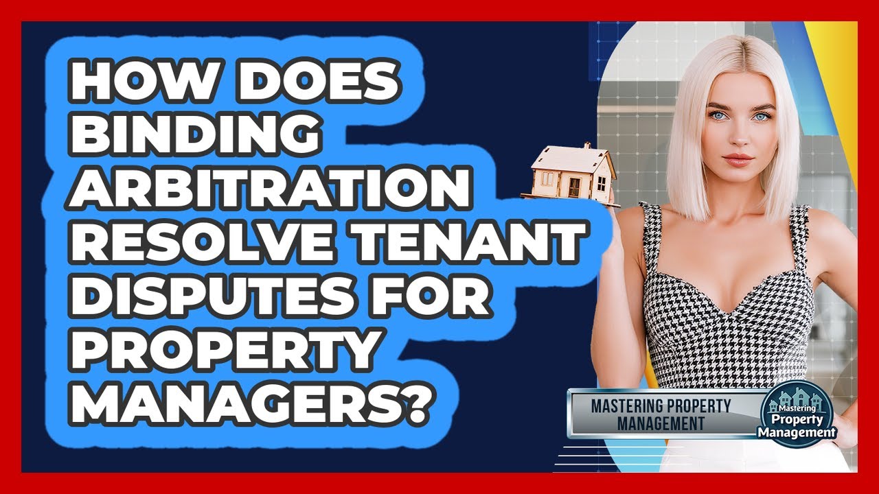 How Does Binding Arbitration Resolve Tenant Disputes For Property Managers?