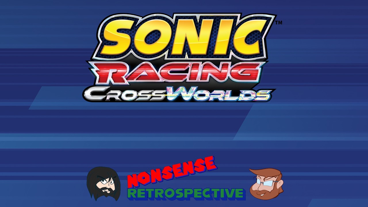 Nonsense Retrospective Episode 214: Sonic Racing: Crossworlds - Fantast Booking!