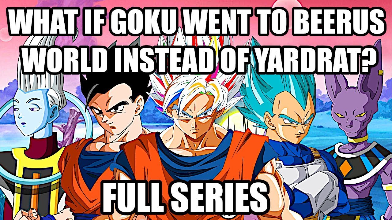 What if Goku Went To Beerus World Instead of Yardrat (Full Series)