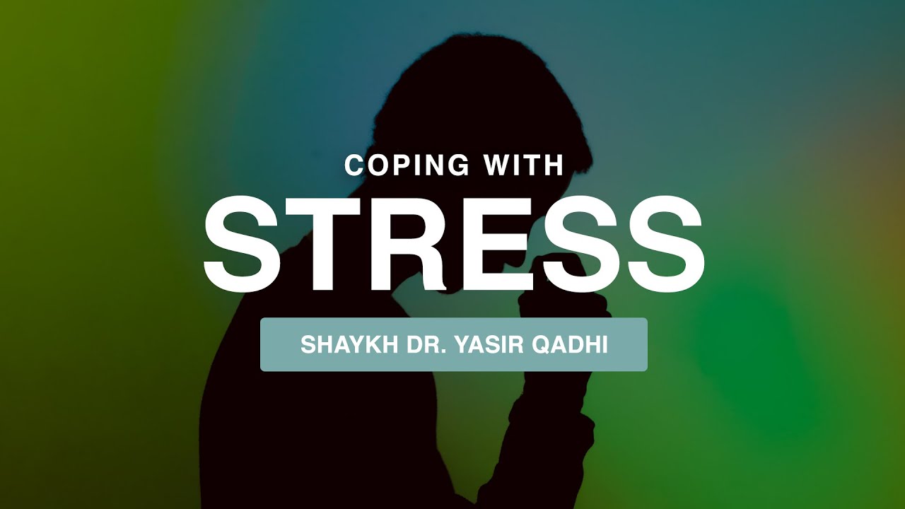 Khuṭbah: Coping With Stress | Shaykh Dr. Yasir Qadhi