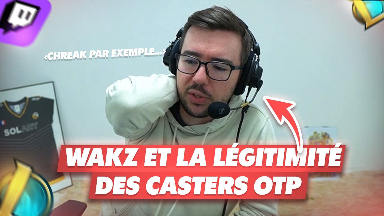 Wakz donne son AVIS sur les casters OTP et leur LÉGITIMITÉ