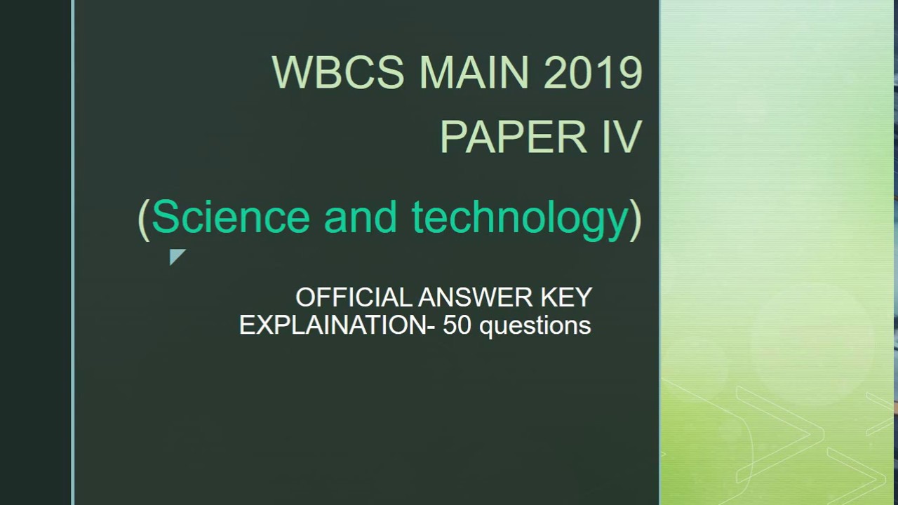 WBCS MAIN 2019 | PAPER - IV (SCIENCE AND TECHNOLOGY) ANSWER WITH EXPLANATION