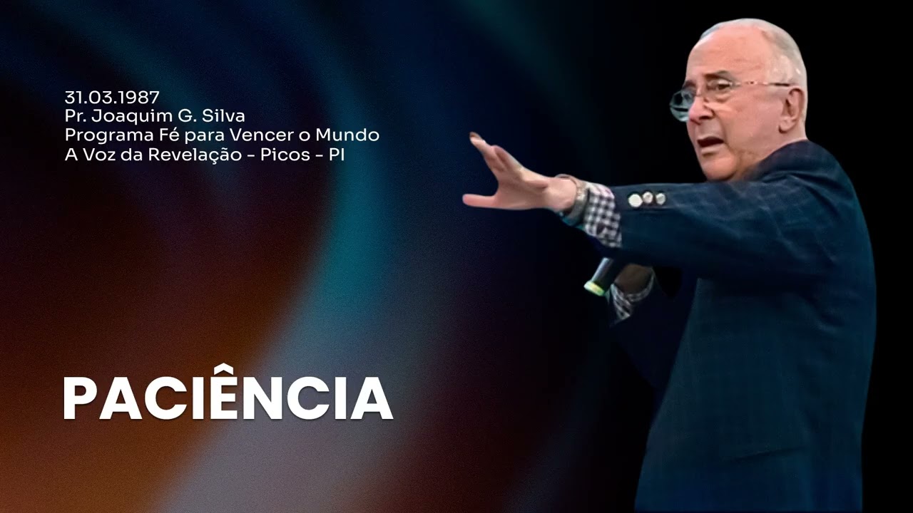 31.03.1987 - PACIÊNCIA- Pr. Joaquim Gonçalves | Fé para Vencer o Mundo